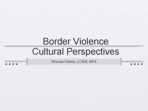 Border Violence Cultural Perspectives Rhonda Patrick LCSW MPA