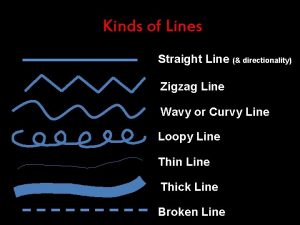 Kinds of Lines Straight Line directionality Zigzag Line