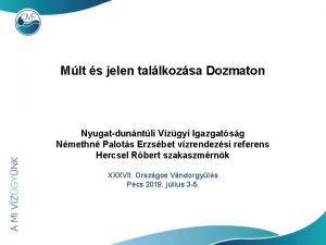 Mlt s jelen tallkozsa Dozmaton Nyugatdunntli Vzgyi Igazgatsg