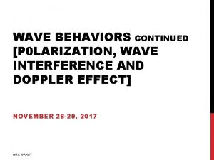 WAVE BEHAVIORS CONTINUED P 0 LARIZATION WAVE INTERFERENCE