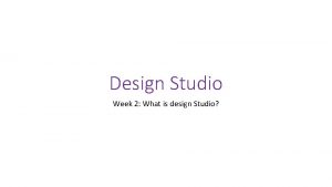 Design Studio Week 2 What is design Studio