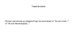 Travail de cloche crivez une phrase au subjonctif