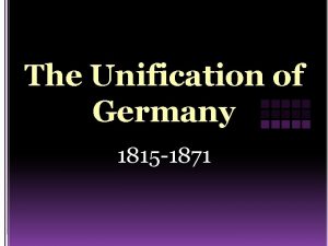 The Unification of Germany 1815 1871 1 Explain