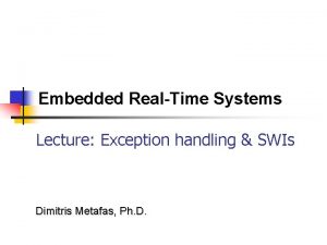 Embedded RealTime Systems Lecture Exception handling SWIs Dimitris