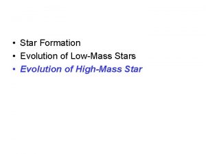 Star Formation Evolution of LowMass Stars Evolution of