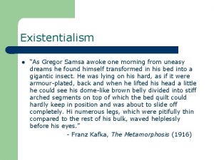 Existentialism l As Gregor Samsa awoke one morning