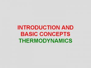 INTRODUCTION AND BASIC CONCEPTS THERMODYNAMICS Objectives Identify the