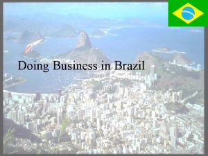 Doing Business in Brazil Brazil Country Highlights v