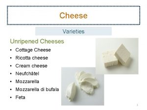 Cheese Varieties Unripened Cheeses Cottage Cheese Ricotta cheese