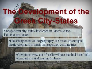 The Development of the Greek CityStates Independent citystates