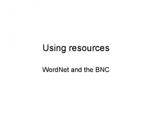 Using resources Word Net and the BNC Word