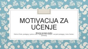 MOTIVACIJA ZA UENJE Struna razvojna sluba Ruica Plea