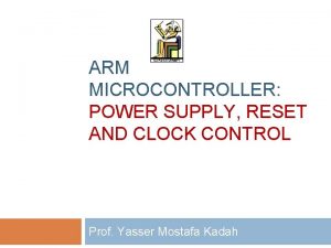 ARM MICROCONTROLLER POWER SUPPLY RESET AND CLOCK CONTROL