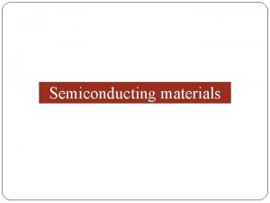 Semiconducting materials Semiconductor In terms of resistivity it