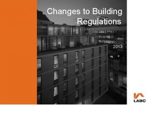 Changes to Building Regulations 2013 Changes to Building