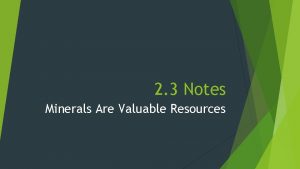 2 3 Notes Minerals Are Valuable Resources Minerals
