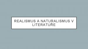 REALISMUS A NATURALISMUS V LITERATUE HISTORIE Ve 2