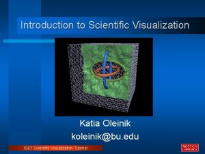 Introduction to Scientific Visualization Katia Oleinik koleinikbu edu