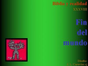 Biblia y realidad XXXVIII Fin del mundo Diseo