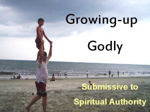 Growingup Godly Submissive to Spiritual Authority G r