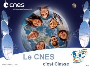 Le CNES Thierry FLORIANT CNES cest Classe 2011