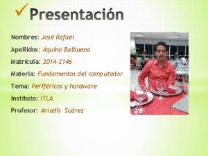 Nombres Jos Rafael Apellidos Aquino Balbuena Matrcula 2014