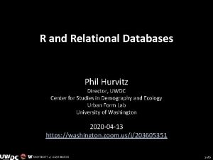 R and Relational Databases Phil Hurvitz Director UWDC