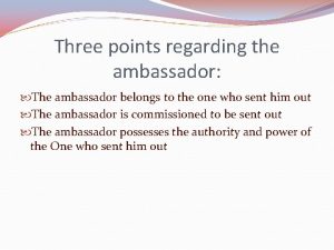Three points regarding the ambassador The ambassador belongs