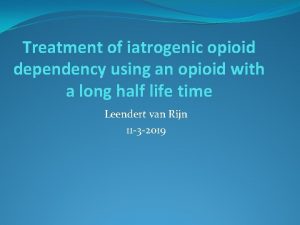 Treatment of iatrogenic opioid dependency using an opioid