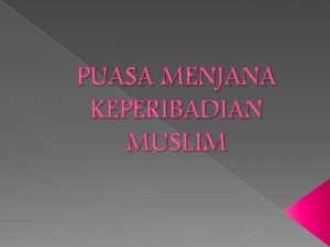 PUASA MENJANA KEPERIBADIAN MUSLIM PENGERTIAN PUASA Dari Segi