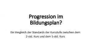 Progression im Bildungsplan Ein Vergleich der Standards der