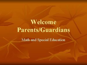 Welcome ParentsGuardians Math and Special Education Agenda n