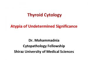 Thyroid Cytology Atypia of Undetermined Significance Dr Mohammadnia