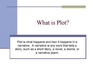 What is Plot Plot is what happens and