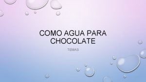 COMO AGUA PARA CHOCOLATE TEMAS LA MUJER No