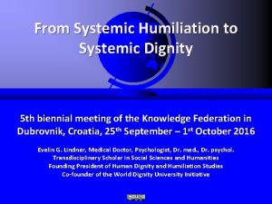 From Systemic Humiliation to Systemic Dignity 5 th