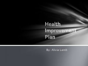 Health Improvement Plan By Alivia Lamb Client Overview