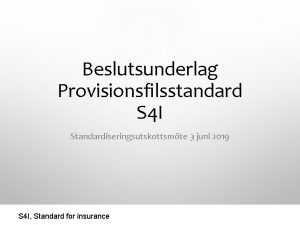 Beslutsunderlag Provisionsfilsstandard S 4 I Standardiseringsutskottsmte 3 juni