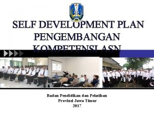 SELF DEVELOPMENT PLAN PENGEMBANGAN KOMPETENSI ASN Badan Pendidikan