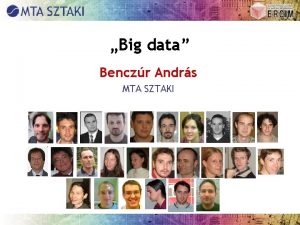 Big data Benczr Andrs MTA SZTAKI Big Data