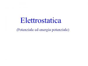 Potenziale ed energia potenziale In generale se il