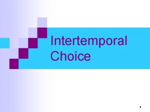 Intertemporal Choice 1 Intertemporal Choice Persons often receive