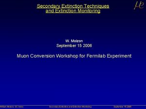 Secondary Extinction Techniques and Extinction Monitoring W Molzon