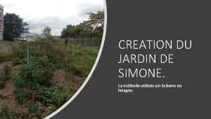 CREATION DU JARDIN DE SIMONE La mthode utilise