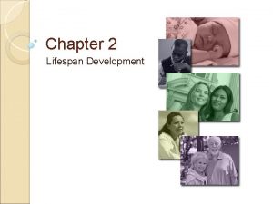 Chapter 2 Lifespan Development Prenatal Development Prenatal defined