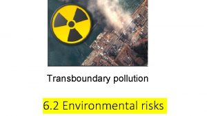 Transboundary pollution 6 2 Environmental risks Transboundary pollution