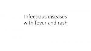 Infectious diseases with fever and rash MEASLES ETIOLOGY