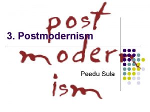 3 Postmodernism Peedu Sula 3 1 Sissejuhatuseks l