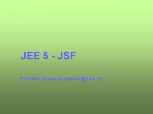 JEE 5 JSF F Pfister francois pfisterema fr