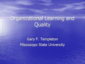 Organizational Learning and Quality Gary F Templeton Mississippi